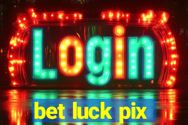 bet luck pix